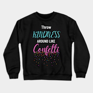 Throw Kindness Around like Confetti Crewneck Sweatshirt